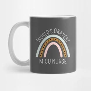 World's Okayest MICU Nurse Rainbow - Funny ICU Nurse Gift Mug